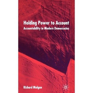 Holding Power to Account - by  R Mulgan (Hardcover) - 1 of 1