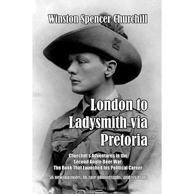 London to Ladysmith via Pretoria - by Winston Spencer Churchill