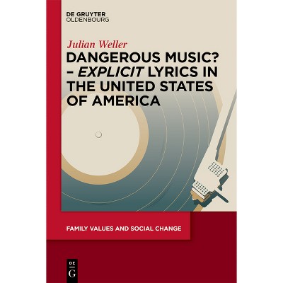 Dangerous Music? - 'Explicit' Lyrics in the United States of America - (Family Values and Social Change) by  Julian Weller (Hardcover)