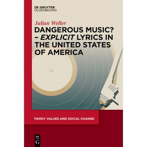 Dangerous Music? - 'Explicit' Lyrics in the United States of America - (Family Values and Social Change) by  Julian Weller (Hardcover) - 1 of 1