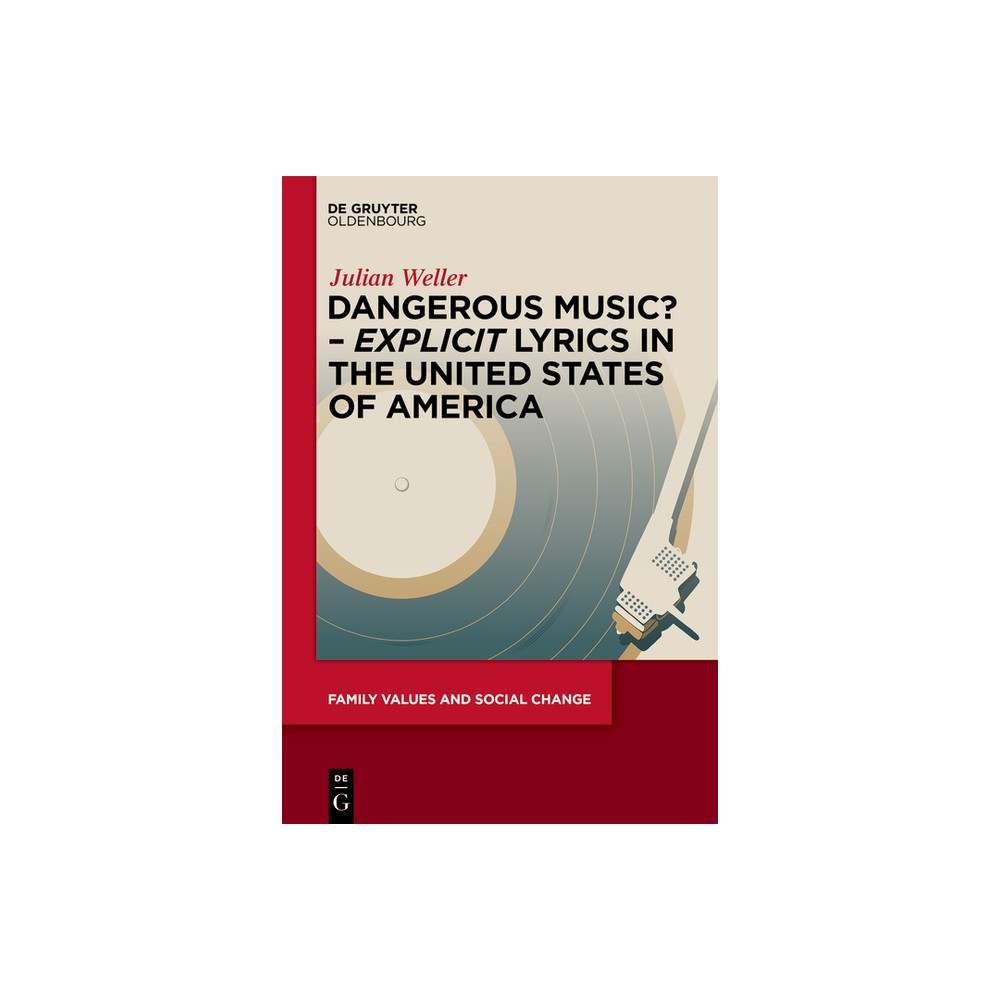 Dangerous Music? - Explicit Lyrics in the United States of America - (Family Values and Social Change) by Julian Weller (Hardcover)