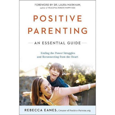 Positive Parenting - by  Rebecca Eanes (Paperback)