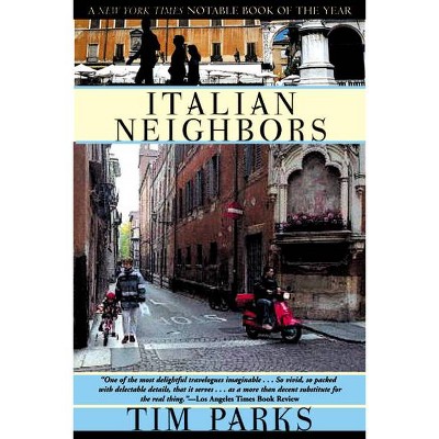 Italian Neighbors - by  Tim Parks (Paperback)