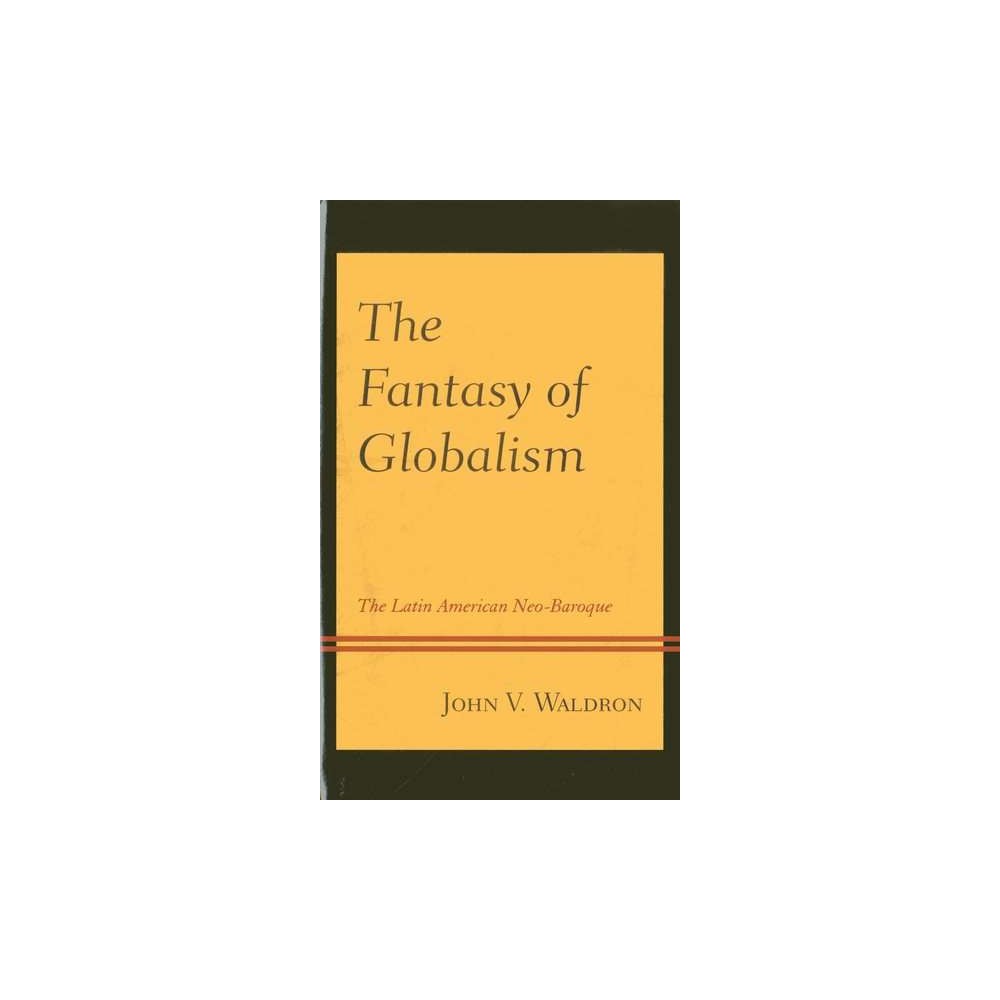 ISBN 9781498557252 product image for Fantasy of Globalism : The Latin American Neo-baroque (Paperback) (John V. Waldr | upcitemdb.com