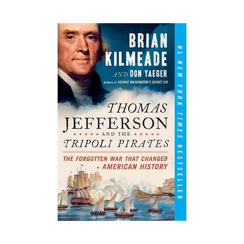 Thomas Jefferson and the Tripoli Pirates : The Forgotten War That Changed American History (Reprint) - by Brian Kilmeade (Paperback), 1 of 2
