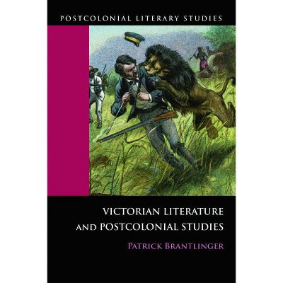 Victorian Literature and Postcolonial Studies - (Postcolonial Literary Studies) by  Patrick Brantlinger (Paperback)
