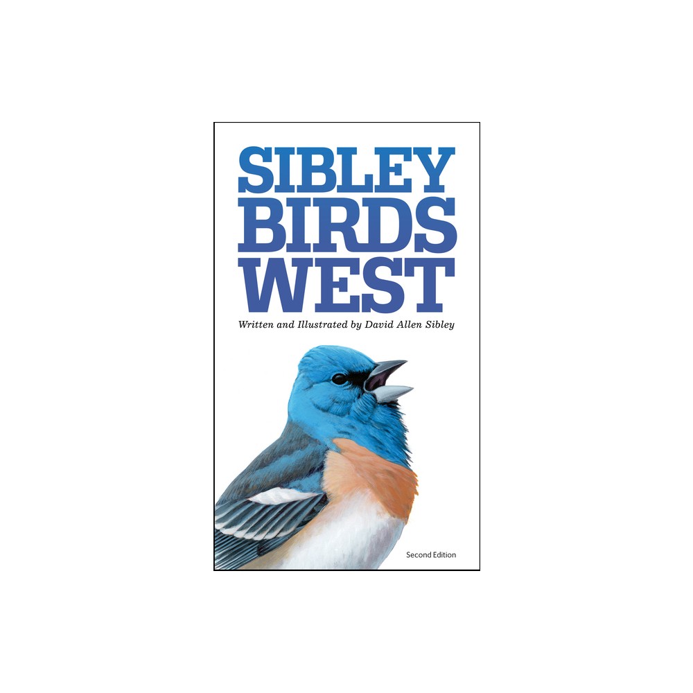 The Sibley Field Guide to Birds of Western North America - (Sibley Guides) by David Allen Sibley (Paperback)