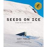 Seeds on Ice: Svalbard and the Global Seed Vault - by Cary Fowler