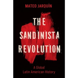 The Sandinista Revolution - (New Cold War History) by  Mateo Jarquín (Hardcover) - 1 of 1