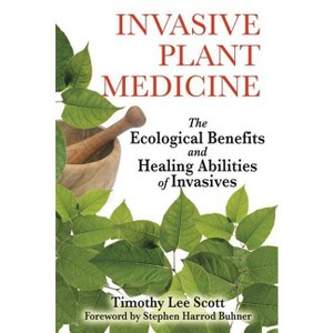 Invasive Plant Medicine - by  Timothy Lee Scott (Paperback) - 1 of 1