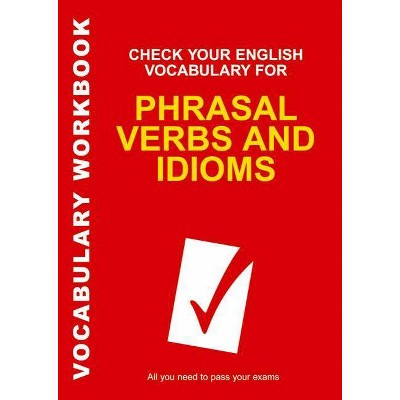 Check Your English Vocabulary for Phrasal Verbs and Idioms - (Vocabulary Workbook) by  Rawdon Wyatt (Paperback)