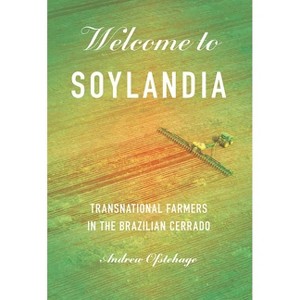 Welcome to Soylandia - (Cornell Land: New Perspectives on Territory, Development, and Environment) by Andrew Ofstehage - 1 of 1