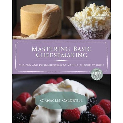 Mastering Basic Cheesemaking - by  Gianaclis Caldwell (Paperback)
