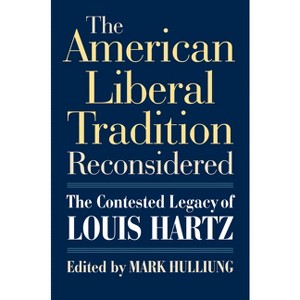 The American Liberal Tradition Reconsidered - (American Political Thought) by  Mark Hulliung (Hardcover) - 1 of 1