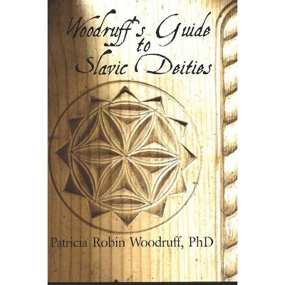 Woodruff's Guide to Slavic Deities - by  Anita Allen & Patricia Robin Woodruff (Paperback)