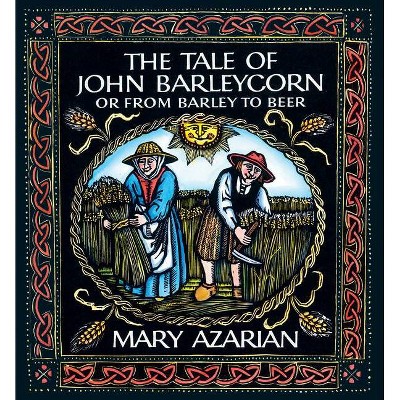 The Tale of John Barleycorn - by  Mary Azarian (Hardcover)