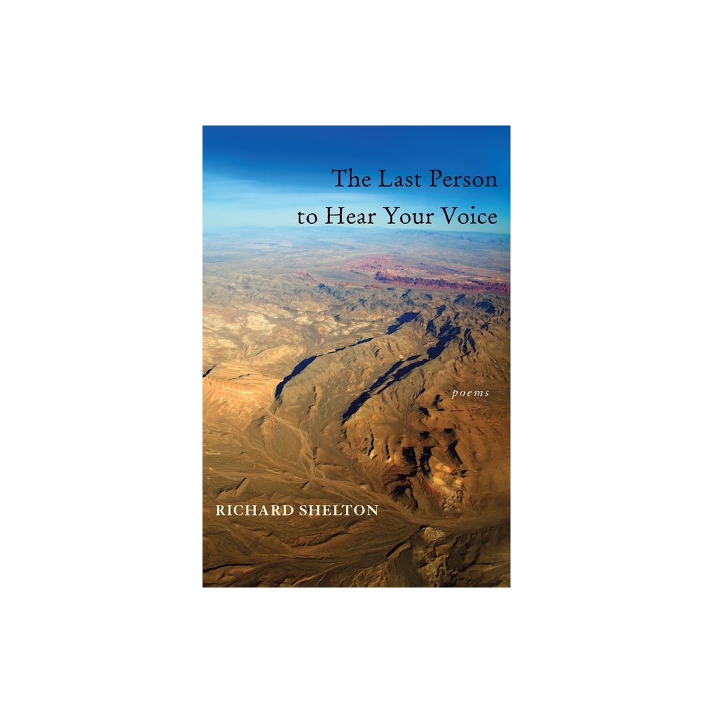 The Last Person to Hear Your Voice - (Pitt Poetry) by Richard Shelton (Paperback)