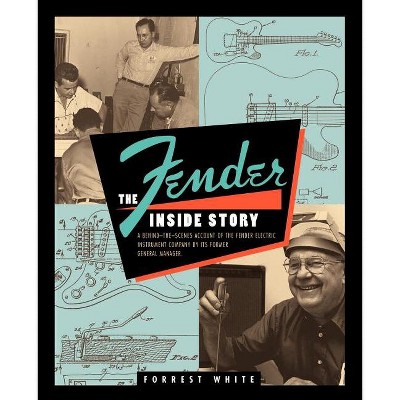 Fender: The Inside Story - by  Forrest White (Paperback)