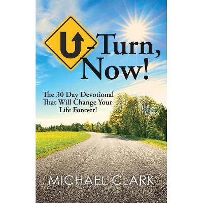 U-Turn, Now! - by  Michael Clark (Paperback)