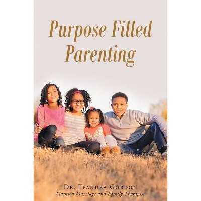 Purpose Filled Parenting - by  Teandra Gordon (Paperback)