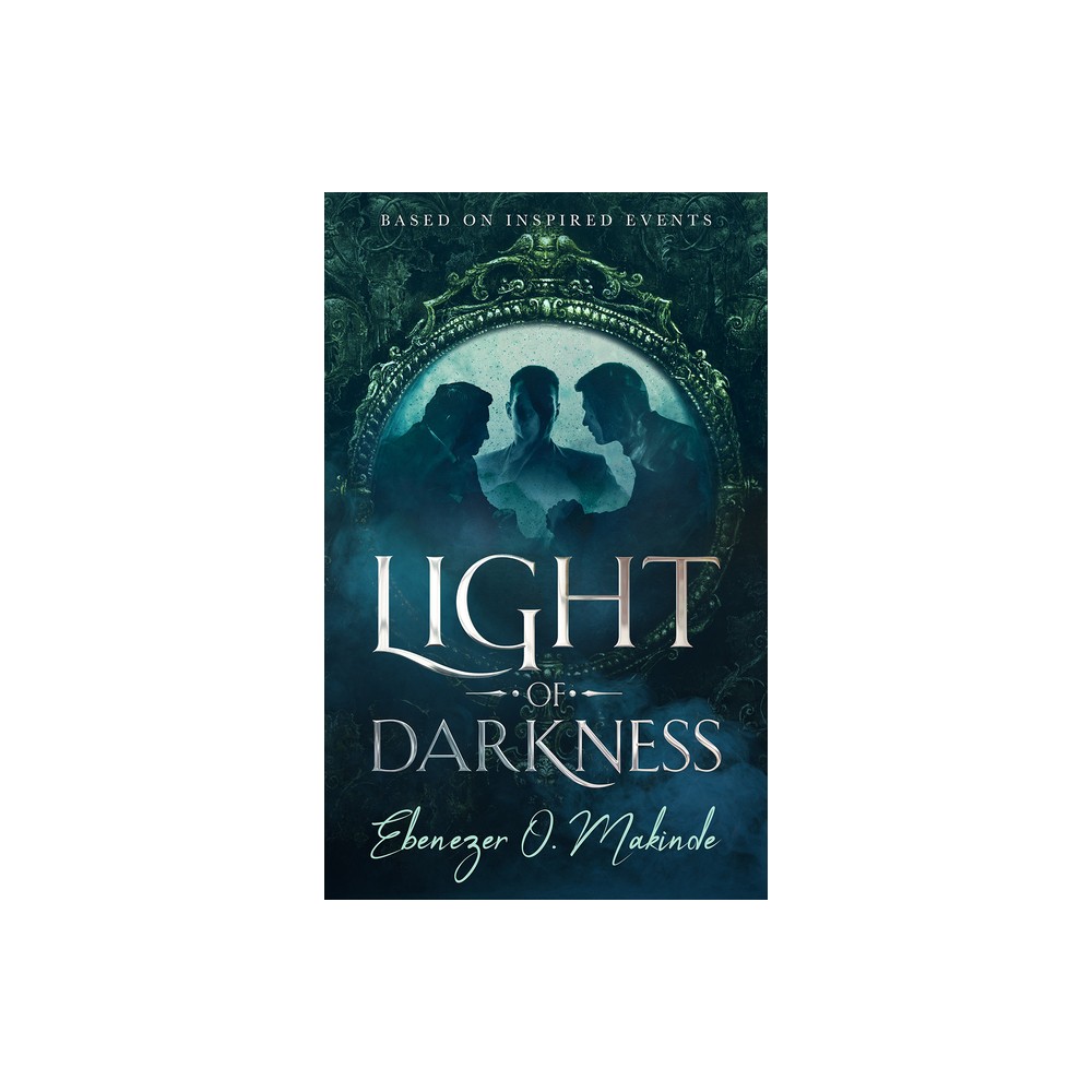 Light of Darkness - by Ebenezer O Makinde (Hardcover)