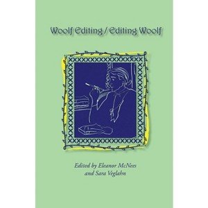 Woolf Editing / Editing Woolf - (Virginia Woolf: Proceedings of Annual Conference (Selected P) 18th Edition by  Eleanor McNees & Sara Veglahn - 1 of 1