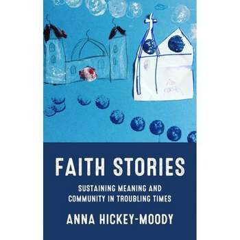 Faith Stories - by  Anna Hickey-Moody (Hardcover)