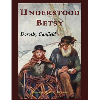 Understood Betsy - by  Dorothy Canfield (Paperback)