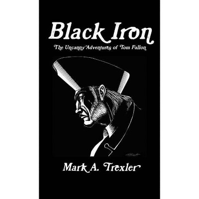 Black Iron (Pocket Edition) - by  Mark A Trexler (Paperback)