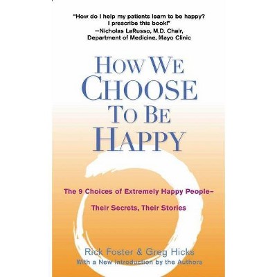 How We Choose to Be Happy - 2nd Edition by  Rick Foster & Greg Hicks (Paperback)