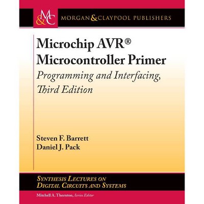 Microchip Avr(r) Microcontroller Primer - (Synthesis Lectures on Digital Circuits and Systems) 3rd Edition by  Steven F Barrett & Daniel J Pack