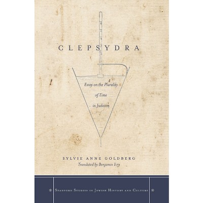 Clepsydra - (Stanford Studies in Jewish History and Culture) by  Sylvie Anne Goldberg (Hardcover)