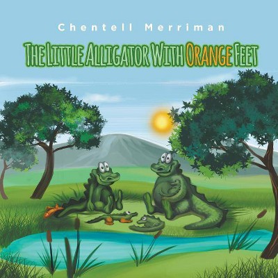 The Little Alligator with Orange Feet - by  Chentell Merriman (Paperback)