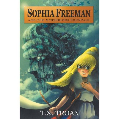 Sophia Freeman and the Mysterious Fountain (Book 1) - by  T X Troan (Paperback)