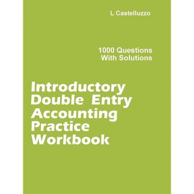 Introductory Double Entry Accounting Practice Workbook - by  L Castelluzzo (Hardcover)