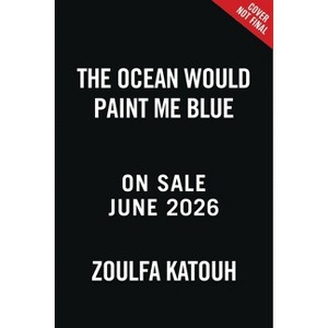The Ocean Would Paint Me Blue - by  Zoulfa Katouh (Hardcover) - 1 of 1