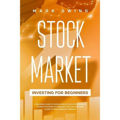 Stock Market Investing for Beginners - by  Mark Swing (Paperback)