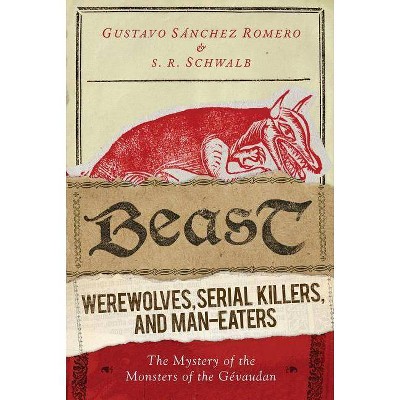 Beast - by  S R Schwalb & Gustavo Sánchez Romero (Hardcover)