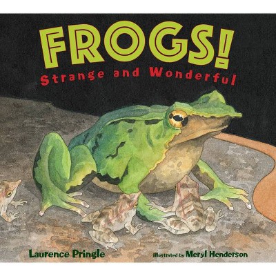 Frogs! - (Strange and Wonderful) by  Laurence Pringle (Paperback)