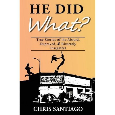 He Did What? - by  Chris Santiago (Paperback)