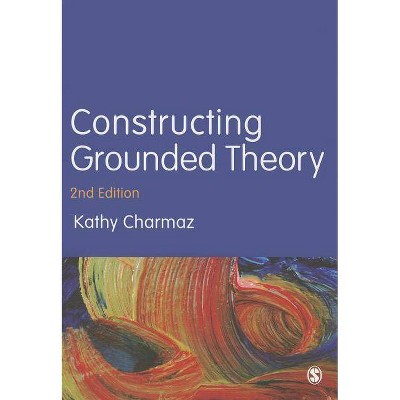 Constructing Grounded Theory - (Introducing Qualitative Methods) 2nd Edition by  Kathy Charmaz (Paperback)