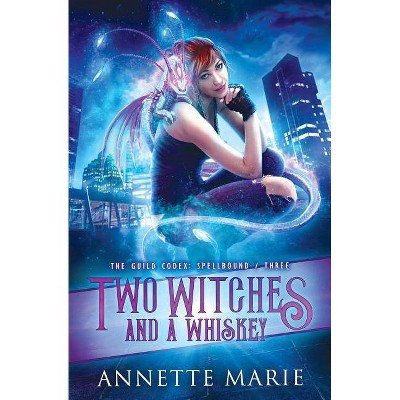 Two Witches and a Whiskey - (Guild Codex: Spellbound) by  Annette Marie (Paperback)