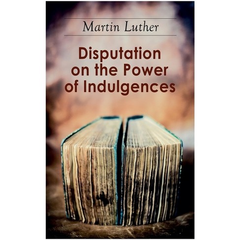 Disputation on the Power of Indulgences - by  Martin Luther & C M Jacobs & C H Jacobs (Paperback) - image 1 of 1