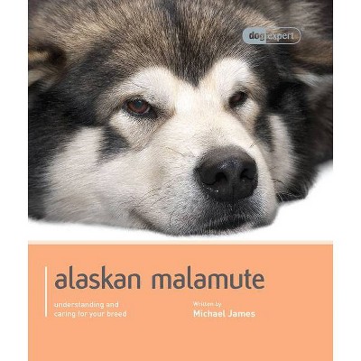 Alaskan Malamute - (Dog Expert) by  Michael James (Paperback)