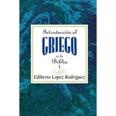 Introduccion Al Griego de La Biblia Vol 1 Aeth - by  Ediberto Lopez & Ediberto Lopez Rodriguez & Assoc for Hispanic Theological Education (Paperback)
