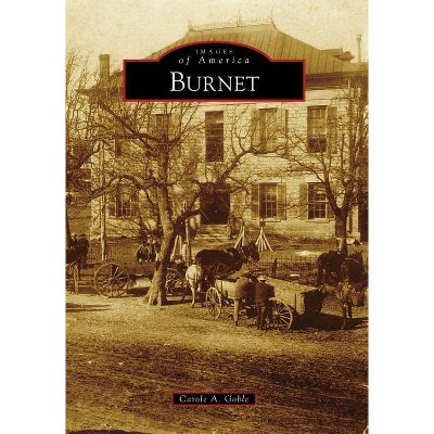 Burnet - (Images of America (Arcadia Publishing)) by  Carole A Goble (Paperback)