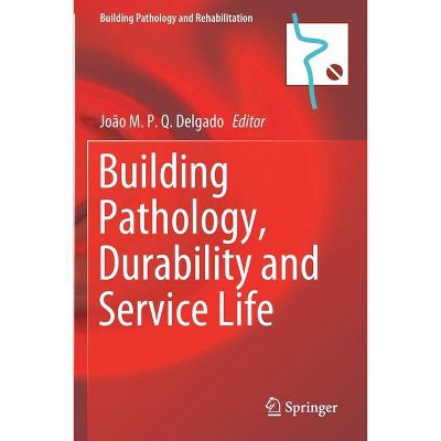 Building Pathology, Durability and Service Life - (Building Pathology and Rehabilitation) by  J M P Q Delgado (Paperback)