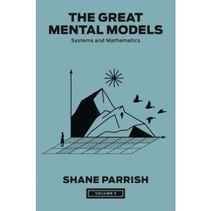 The Great Mental Models, Volume 3 - by  Shane Parrish & Rhiannon Beaubien & Rosie Leizrowice (Hardcover) - 1 of 1