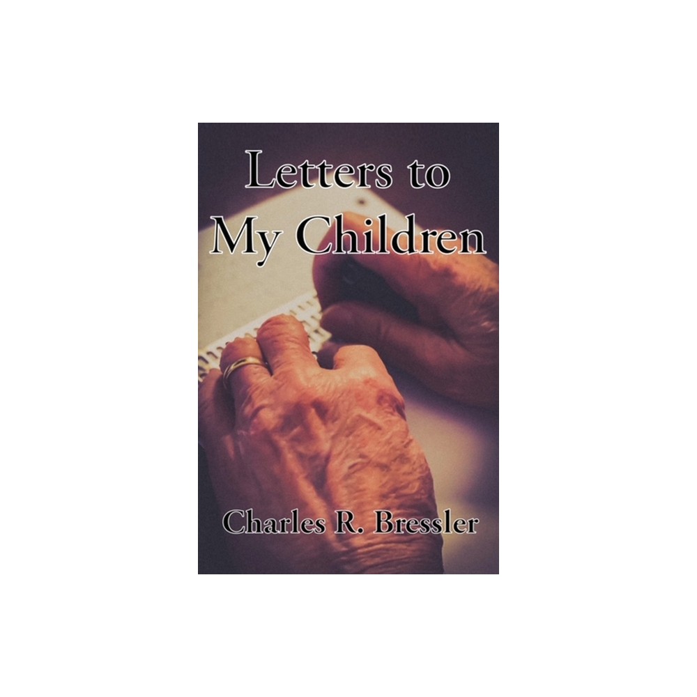 Letters to My Children - by Dick Bressler (Paperback)