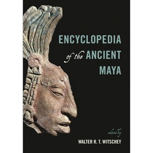 Encyclopedia of the Ancient Maya - by  Walter R T Witschey (Hardcover) - 1 of 1